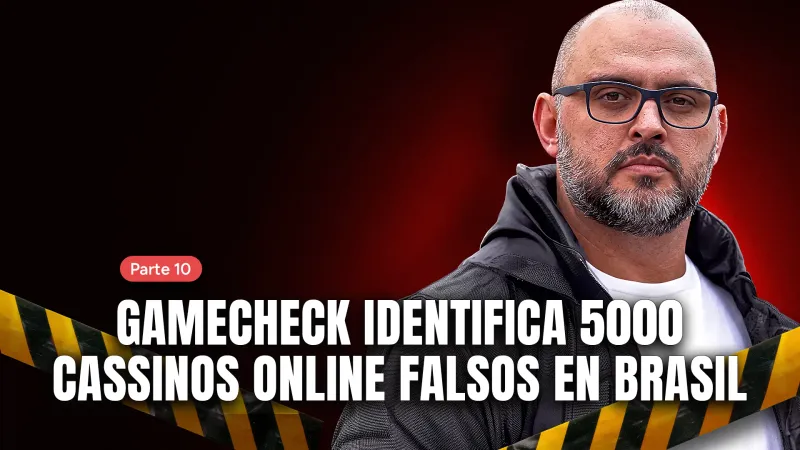 Parte 10: Gamecheck identifica 5000 casinos online falsos en Brasil